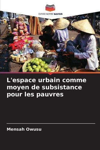 L'espace urbain comme moyen de subsistance pour les pauvres