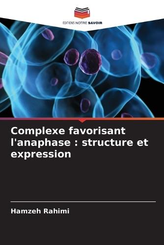 Complexe favorisant l'anaphase: structure et expression