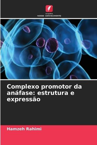 Complexo promotor da anáfase: estrutura e expressão