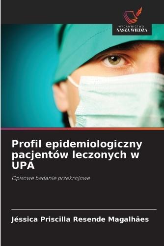 Profil epidemiologiczny pacjentów leczonych w UPA