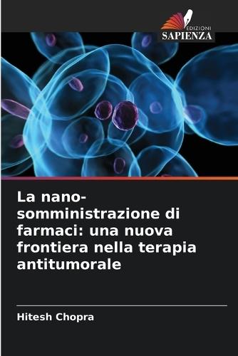 La nano-somministrazione di farmaci: una nuova frontiera nella terapia antitumorale