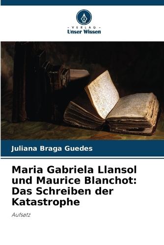 Maria Gabriela Llansol und Maurice Blanchot: Das Schreiben der Katastrophe