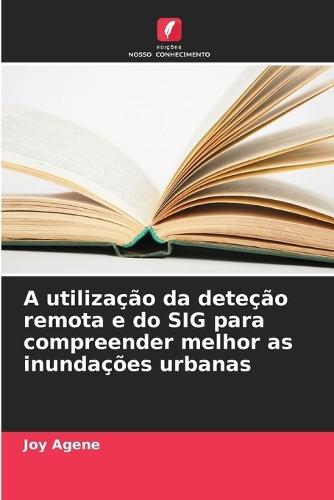 A utilização da deteção remota e do SIG para compreender melhor as inundações urbanas