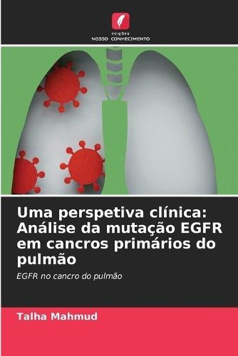 Uma perspetiva clínica: Análise da mutação EGFR em cancros primários do pulmão