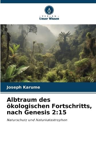Albtraum des ökologischen Fortschritts, nach Genesis 2: 15