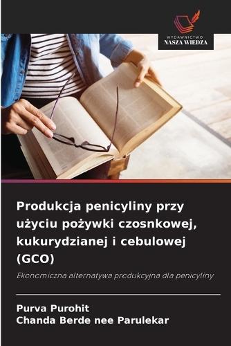 Produkcja penicyliny przy użyciu pożywki czosnkowej, kukurydzianej i cebulowej (GCO)