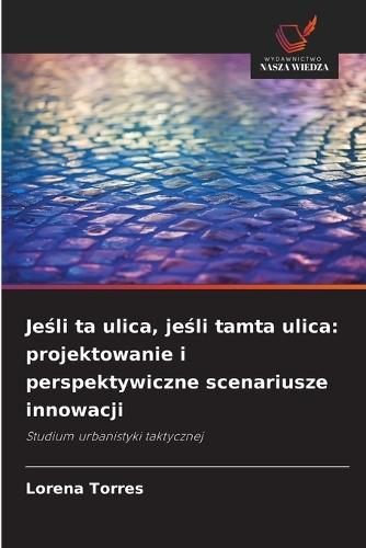 Jeśli ta ulica, jeśli tamta ulica: projektowanie i perspektywiczne scenariusze innowacji