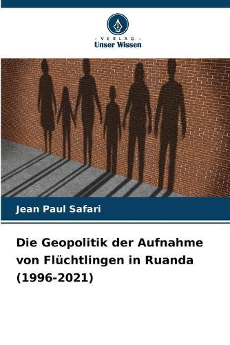 Die Geopolitik der Aufnahme von Flüchtlingen in Ruanda (1996-2021)