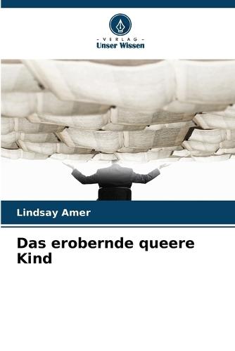 Das erobernde queere Kind