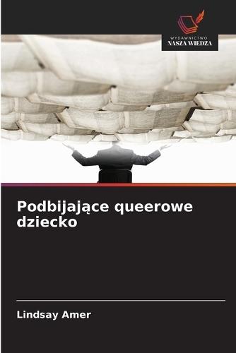 Podbijaj&#261;ce queerowe dziecko