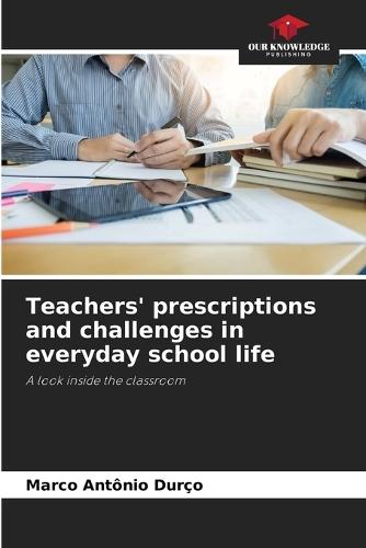 Teachers' prescriptions and challenges in everyday school life