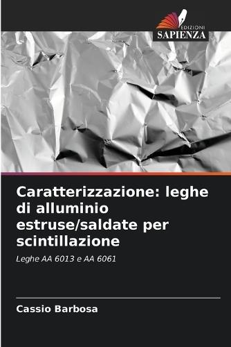 Caratterizzazione: leghe di alluminio estruse/saldate per scintillazione