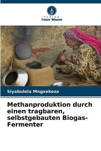 Methanproduktion durch einen tragbaren, selbstgebauten Biogas-Fermenter