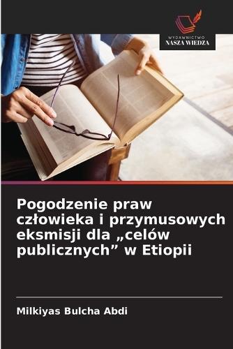 Pogodzenie praw czlowieka i przymusowych eksmisji dla ""celów publicznych"" w Etiopii