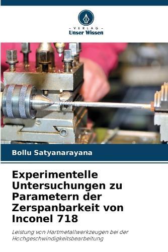 Experimentelle Untersuchungen zu Parametern der Zerspanbarkeit von Inconel 718
