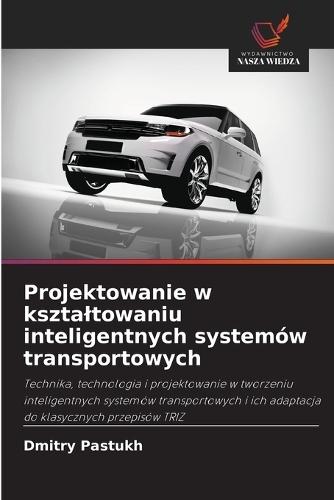 Projektowanie w ksztaltowaniu inteligentnych systemów transportowych