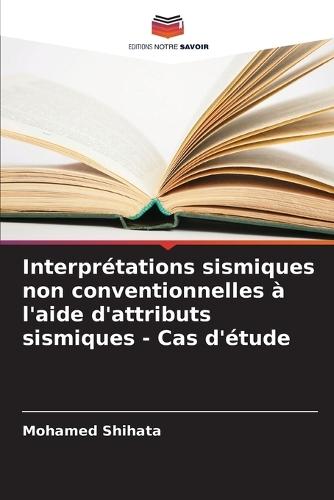 Interprétations sismiques non conventionnelles à l'aide d'attributs sismiques - Cas d'étude
