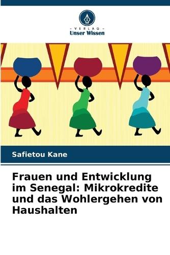 Frauen und Entwicklung im Senegal: Mikrokredite und das Wohlergehen von Haushalten
