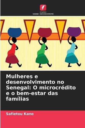 Mulheres e desenvolvimento no Senegal: O microcrédito e o bem-estar das famílias