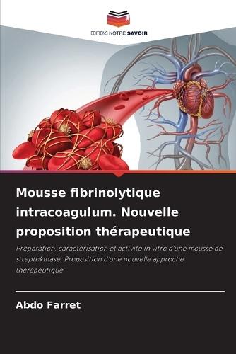 Mousse fibrinolytique intracoagulum. Nouvelle proposition thérapeutique