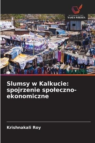 Slumsy w Kalkucie: spojrzenie spoleczno-ekonomiczne