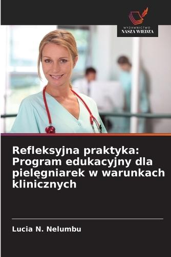 Refleksyjna praktyka: Program edukacyjny dla pielęgniarek w warunkach klinicznych