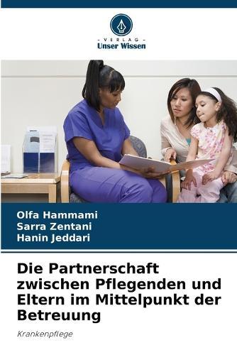 Die Partnerschaft zwischen Pflegenden und Eltern im Mittelpunkt der Betreuung