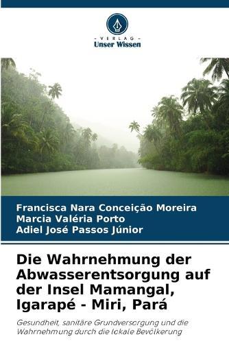 Die Wahrnehmung der Abwasserentsorgung auf der Insel Mamangal, Igarapé - Miri, Pará
