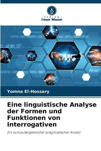 Eine linguistische Analyse der Formen und Funktionen von Interrogativen