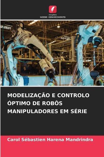 Modelização E Controlo Óptimo de Robôs Manipuladores Em Série
