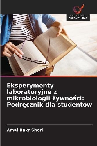 Eksperymenty laboratoryjne z mikrobiologii żywności: Podręcznik dla studentów