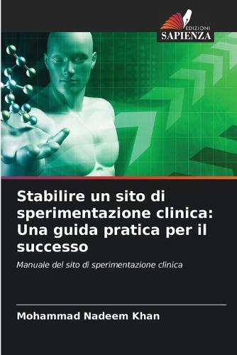 Stabilire un sito di sperimentazione clinica: Una guida pratica per il successo