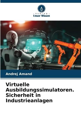 Virtuelle Ausbildungssimulatoren. Sicherheit in Industrieanlagen