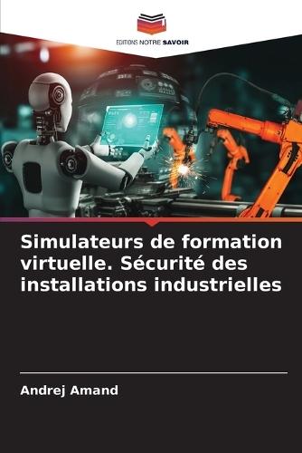 Simulateurs de formation virtuelle. Sécurité des installations industrielles