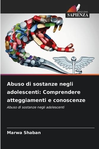 Abuso di sostanze negli adolescenti: Comprendere atteggiamenti e conoscenze