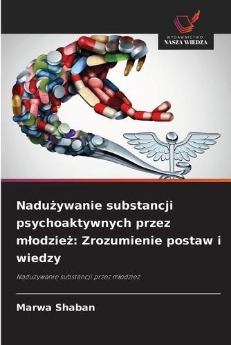 Nadużywanie substancji psychoaktywnych przez mlodzież: Zrozumienie postaw i wiedzy