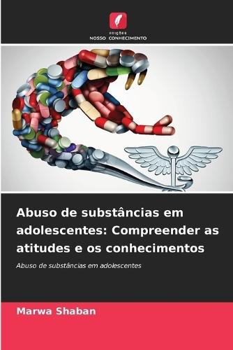 Abuso de substâncias em adolescentes: Compreender as atitudes e os conhecimentos