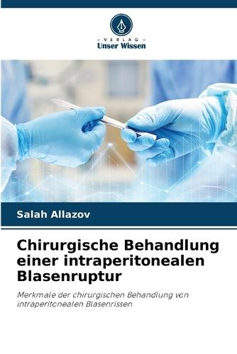 Chirurgische Behandlung einer intraperitonealen Blasenruptur
