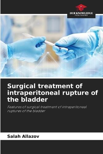 Surgical treatment of intraperitoneal rupture of the bladder