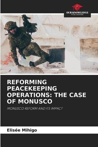 Reforming Peacekeeping Operations: The Case of Monusco