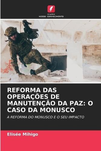 Reforma Das Operações de Manutenção Da Paz: O Caso Da Monusco
