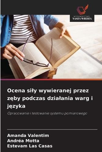 Ocena sily wywieranej przez zęby podczas dzialania warg i języka