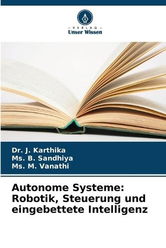 Autonome Systeme: Robotik, Steuerung und eingebettete Intelligenz