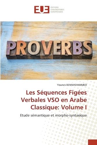 Les Séquences Figées Verbales VSO en Arabe Classique: Volume I