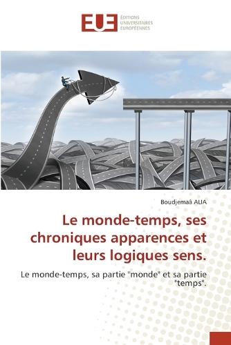 Le monde-temps, ses chroniques apparences et leurs logiques sens.