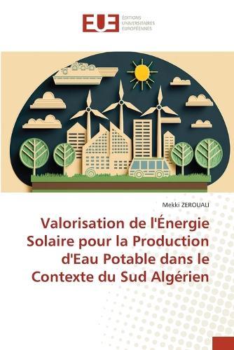 Valorisation de l'Énergie Solaire pour la Production d'Eau Potable dans le Contexte du Sud Algérien