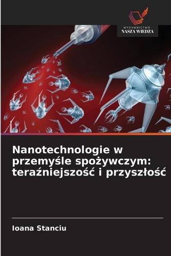 Nanotechnologie w przemyśle spożywczym: teraźniejszośc i przyszlośc