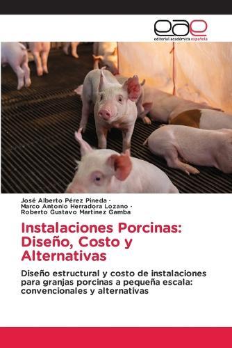 Instalaciones Porcinas: Diseño, Costo y Alternativas