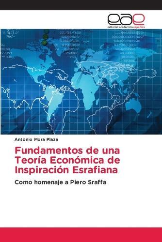 Fundamentos de una Teoría Económica de Inspiración Esrafiana