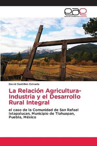 La Relación Agricultura-Industria y el Desarrollo Rural Integral